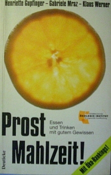 Prost Mahlzeit! Essen und Trinken mit gutem Gewissen von Henriette Gupfinger, ..
